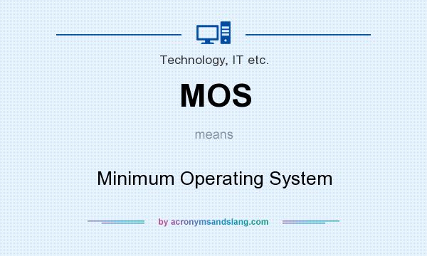 What does MOS mean? It stands for Minimum Operating System