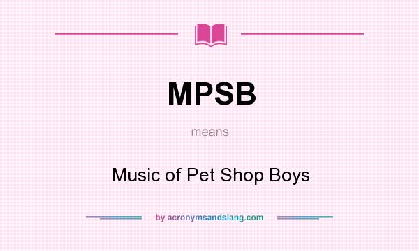What does MPSB mean? It stands for Music of Pet Shop Boys