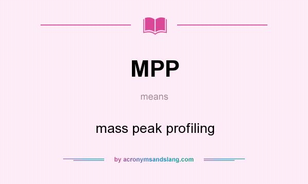 What does MPP mean? It stands for mass peak profiling