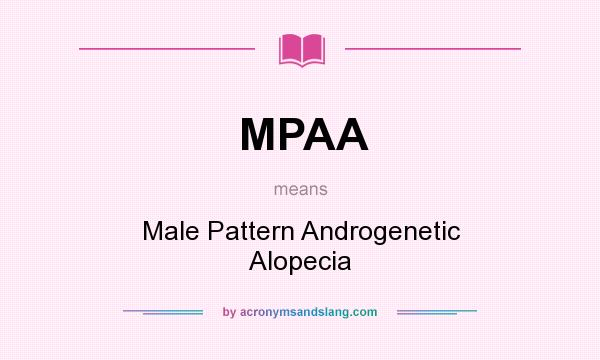 What does MPAA mean? It stands for Male Pattern Androgenetic Alopecia