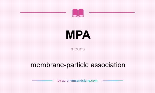 What does MPA mean? It stands for membrane-particle association