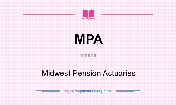 What does MPA mean? It stands for Midwest Pension Actuaries