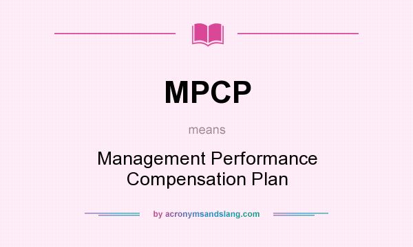 What does MPCP mean? It stands for Management Performance Compensation Plan