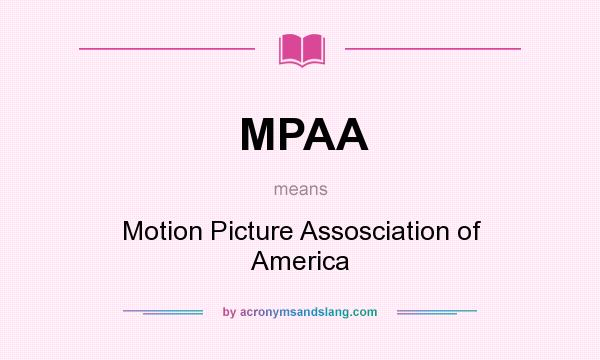 What does MPAA mean? It stands for Motion Picture Assosciation of America