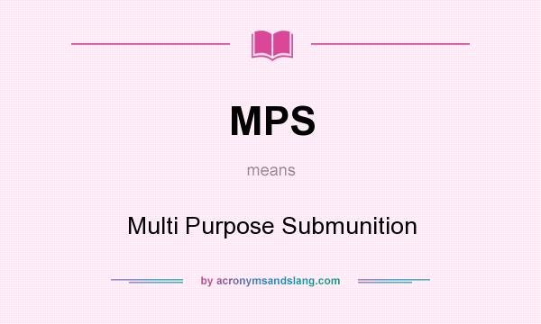 What does MPS mean? It stands for Multi Purpose Submunition
