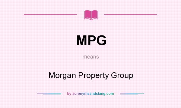 What does MPG mean? It stands for Morgan Property Group