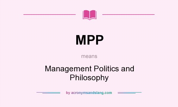 What does MPP mean? It stands for Management Politics and Philosophy