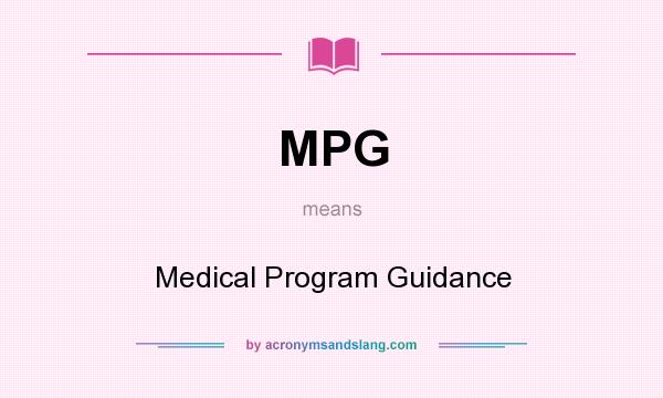 What does MPG mean? It stands for Medical Program Guidance