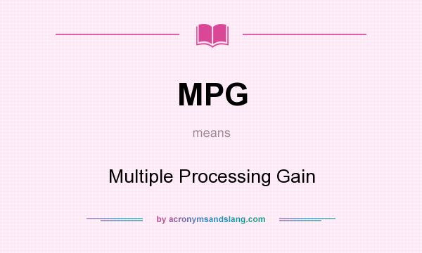 What does MPG mean? It stands for Multiple Processing Gain