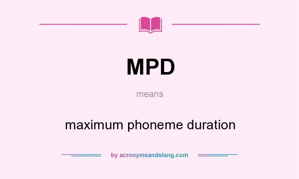 What does MPD mean? It stands for maximum phoneme duration