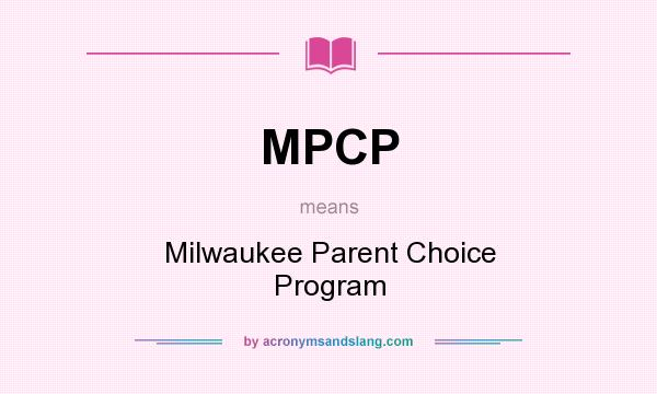 What does MPCP mean? It stands for Milwaukee Parent Choice Program