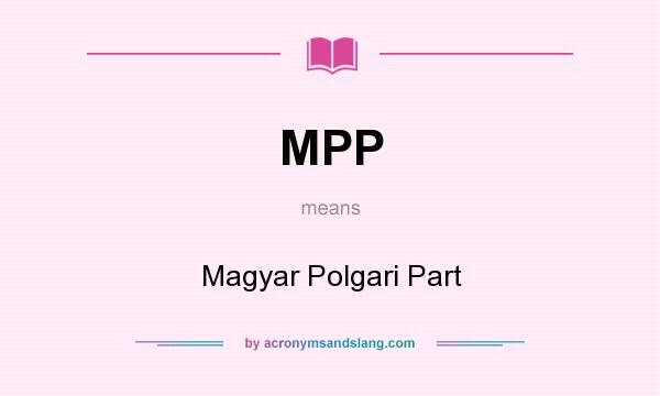 What does MPP mean? It stands for Magyar Polgari Part