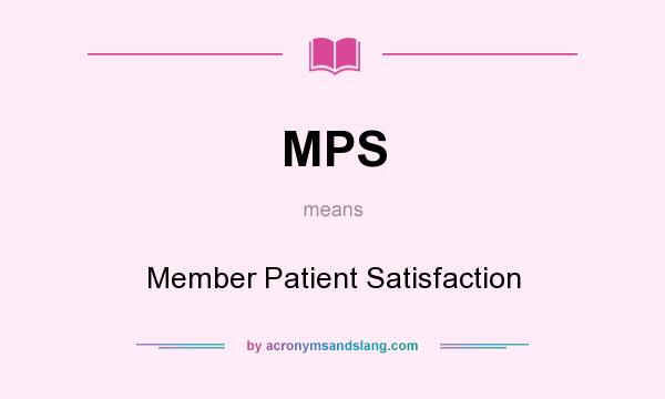 What does MPS mean? It stands for Member Patient Satisfaction