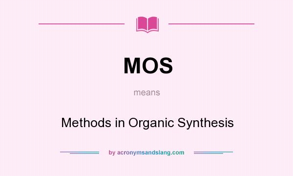 What does MOS mean? It stands for Methods in Organic Synthesis
