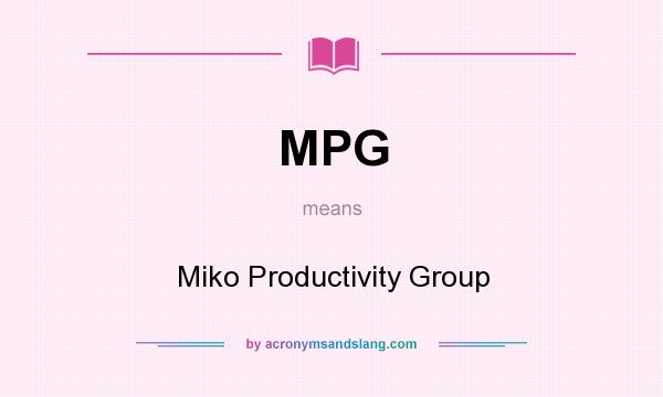What does MPG mean? It stands for Miko Productivity Group