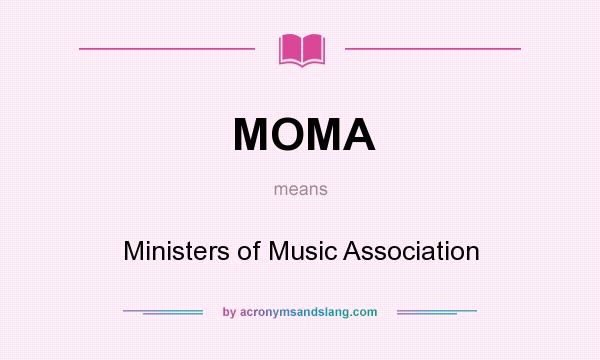 What does MOMA mean? It stands for Ministers of Music Association