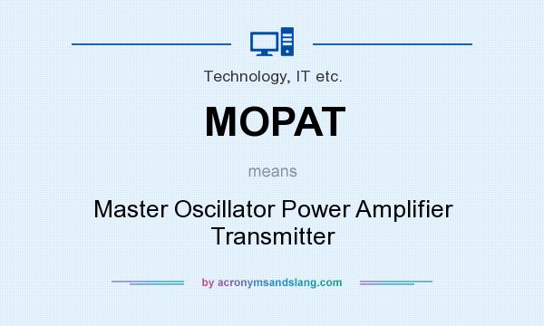 What does MOPAT mean? It stands for Master Oscillator Power Amplifier Transmitter