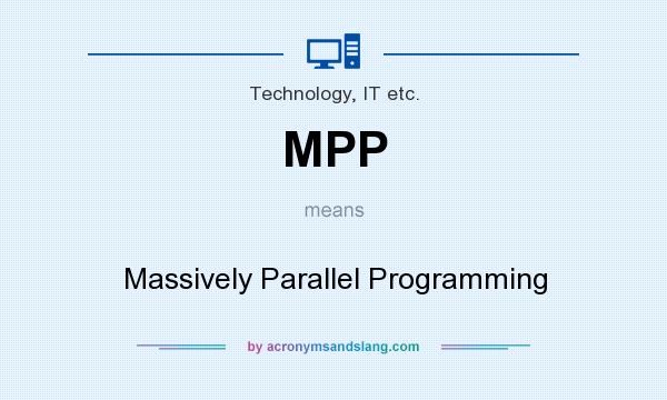 What does MPP mean? It stands for Massively Parallel Programming