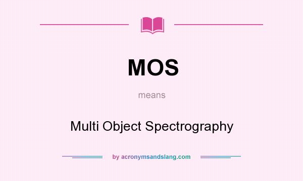 What does MOS mean? It stands for Multi Object Spectrography