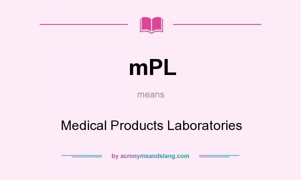 What does mPL mean? It stands for Medical Products Laboratories