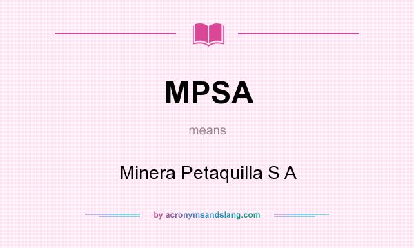 What does MPSA mean? It stands for Minera Petaquilla S A
