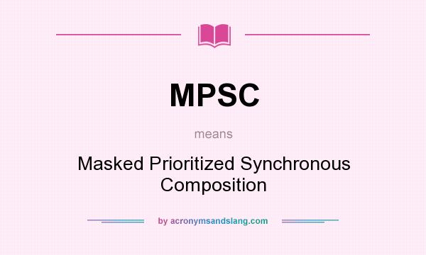 What does MPSC mean? It stands for Masked Prioritized Synchronous Composition