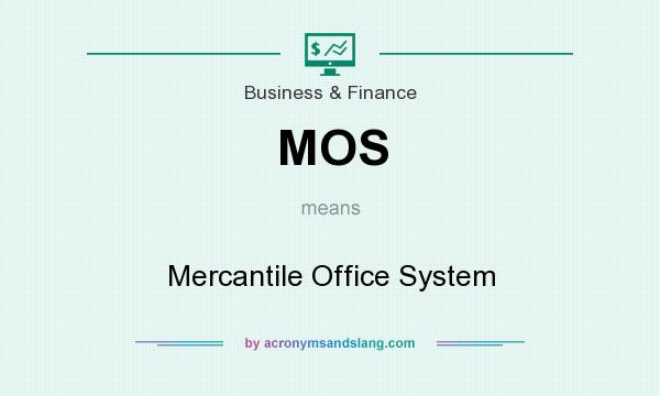 What does MOS mean? It stands for Mercantile Office System
