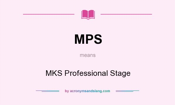 What does MPS mean? It stands for MKS Professional Stage