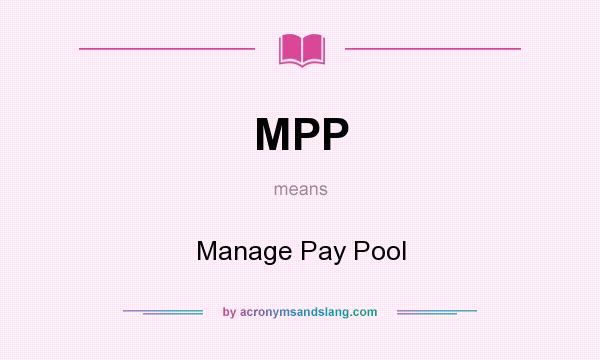 What does MPP mean? It stands for Manage Pay Pool