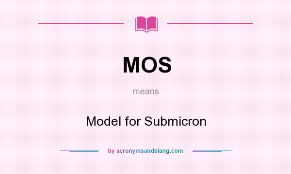 What does MOS mean? It stands for Model for Submicron