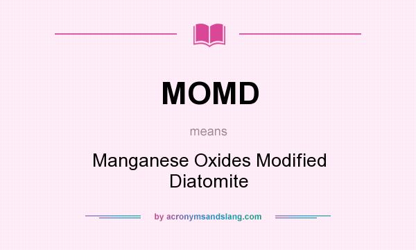 What does MOMD mean? It stands for Manganese Oxides Modified Diatomite