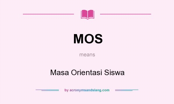 What does MOS mean? It stands for Masa Orientasi Siswa