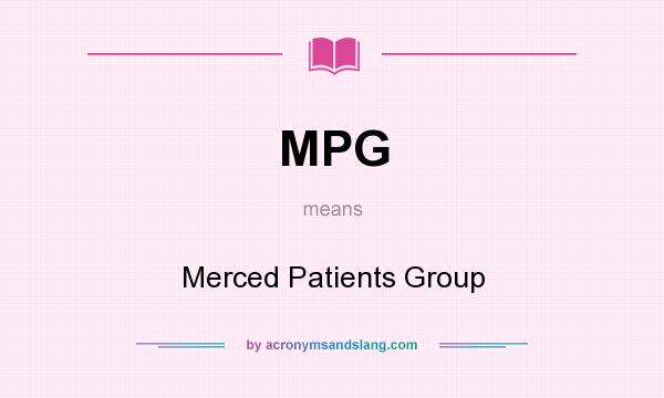 What does MPG mean? It stands for Merced Patients Group