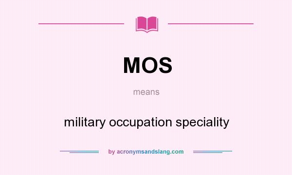 What does MOS mean? It stands for military occupation speciality