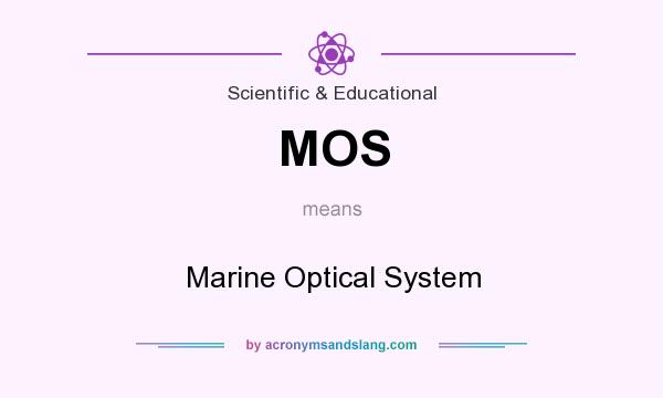 What does MOS mean? It stands for Marine Optical System