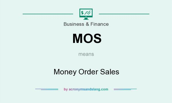 What does MOS mean? It stands for Money Order Sales