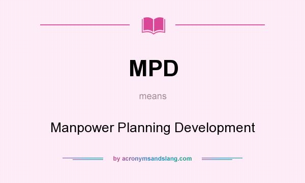 What does MPD mean? It stands for Manpower Planning Development