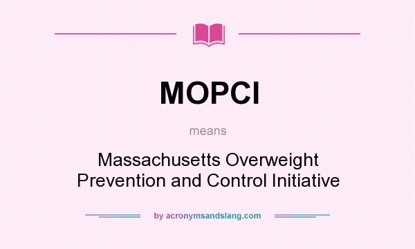 What does MOPCI mean? It stands for Massachusetts Overweight Prevention and Control Initiative