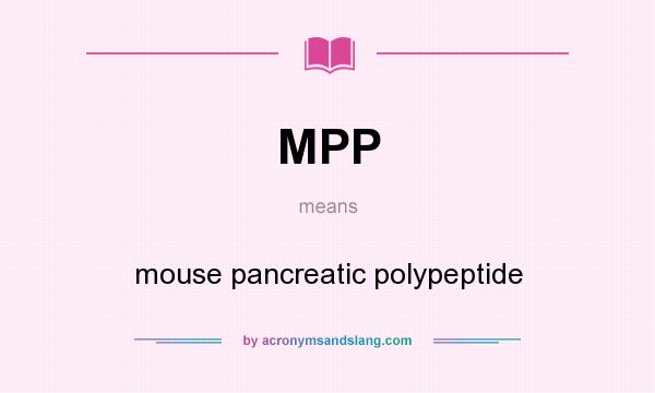 What does MPP mean? It stands for mouse pancreatic polypeptide