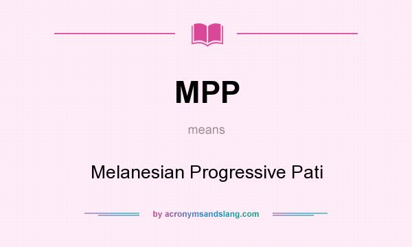 What does MPP mean? It stands for Melanesian Progressive Pati