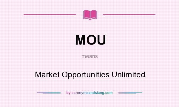 What does MOU mean? It stands for Market Opportunities Unlimited