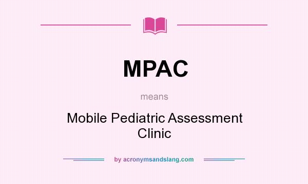 What does MPAC mean? It stands for Mobile Pediatric Assessment Clinic