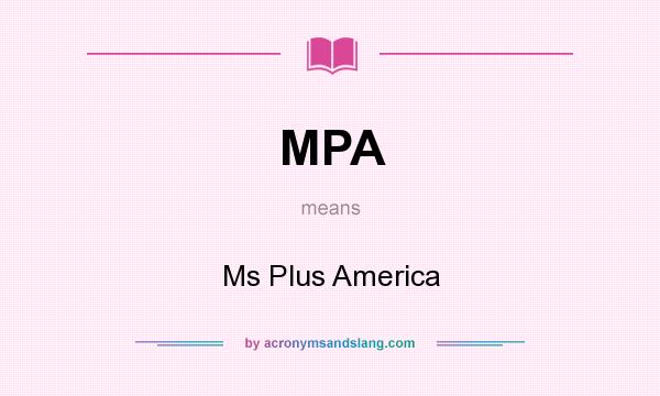 What does MPA mean? It stands for Ms Plus America