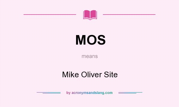 What does MOS mean? It stands for Mike Oliver Site