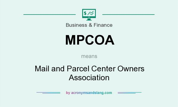 What does MPCOA mean? It stands for Mail and Parcel Center Owners Association