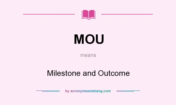 What does MOU mean? It stands for Milestone and Outcome