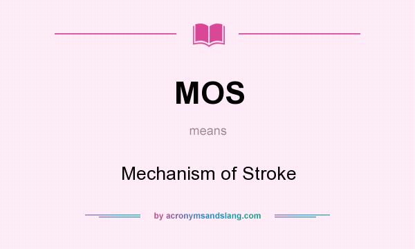 What does MOS mean? It stands for Mechanism of Stroke