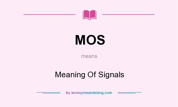 What does MOS mean? It stands for Meaning Of Signals