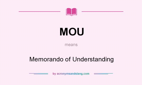 What does MOU mean? It stands for Memorando of Understanding