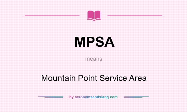 What does MPSA mean? It stands for Mountain Point Service Area